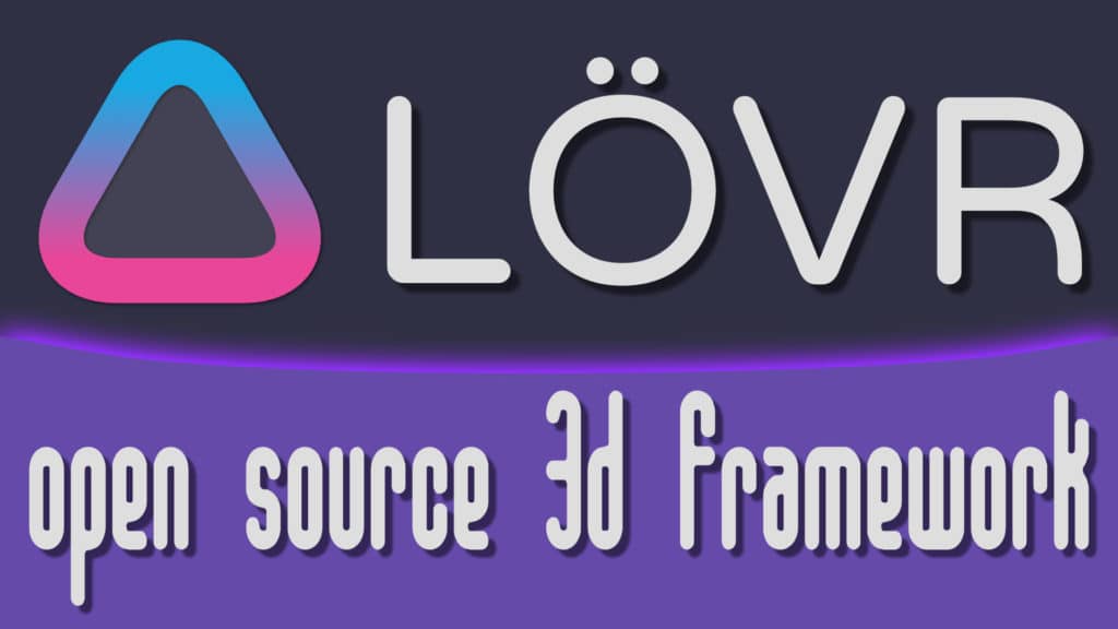 LÖVR LÖVE Love2d Love3D Open Source Lua 3D Graphics Framework Game Engine