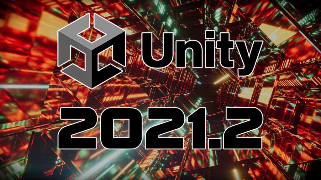 Unity Game Engine 2021.2 Released
