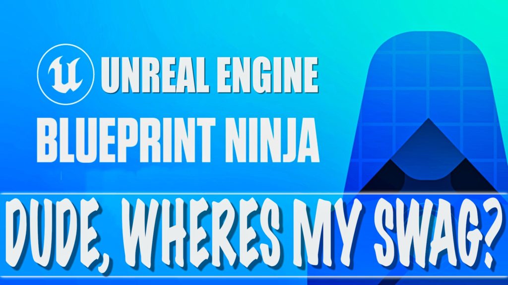 Unreal Engine Blueprint Ninja Update SWAG Wheres My Swag