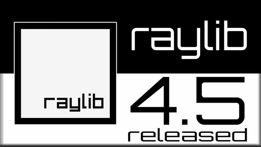 RayLib C/C++ C99 open source game development framework released RayLib 4.5