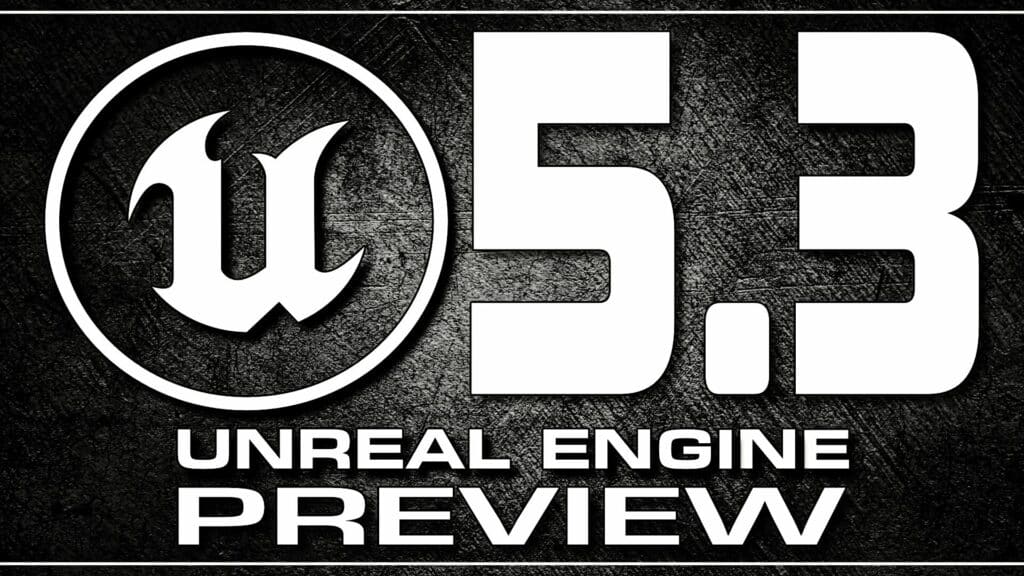 Unreal Engine 5.3 Preview Released