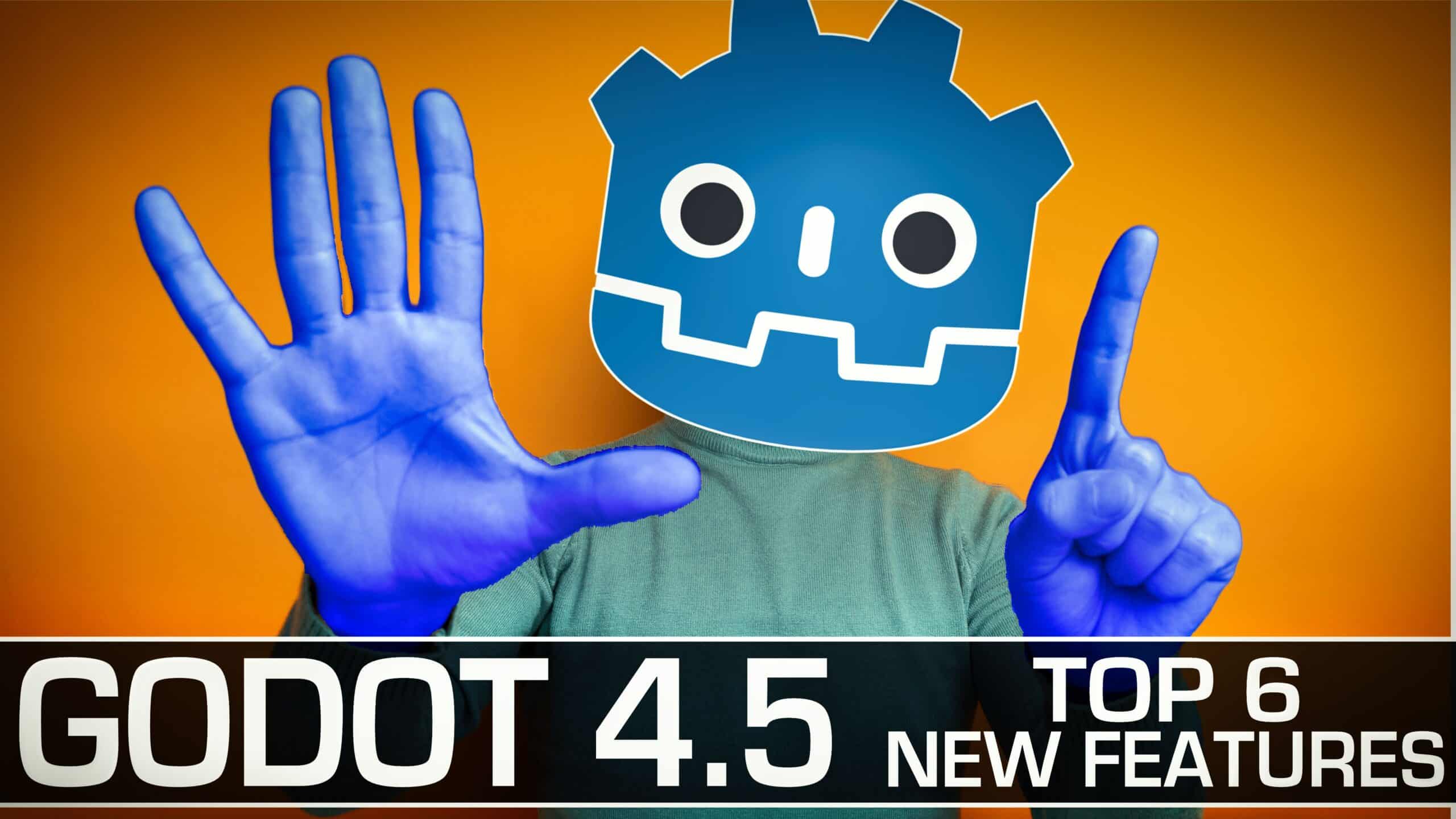 Godot 4.5 – | Die 6 wichtigsten neuen Funktionen